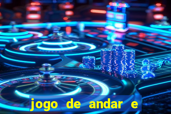 jogo de andar e ganhar dinheiro